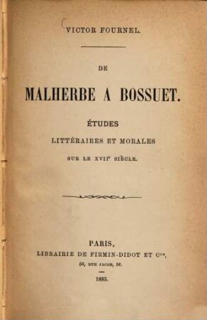 De Malherbe à Bossuet : Etudes litteraires et morales sur le XVIIe siècle