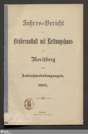 1905: Jahresbericht des Vereins Brüderanstalt mit Rettungshaus Moritzburg : auf das Jahr ...