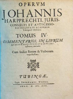 Opera omnia Johannis Harpprechti. 4, Commentarios, in librum quartum Institutionum divi Imp. Iustiniani, continens