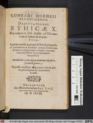 Conradi Horneii Brunsvicensis Disputationes Ethicae X. : Depromptae ex Eth. Aristot. ad Nicomachum & habitae in ill. acad. Iulia ...