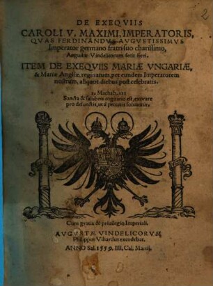 De exequiis Caroli V. Maximi, imperatoris, quas Ferdinandus Augustissimus imperator germonao fratri suo charissimo, Augustae Vindelicorum fecit fieri