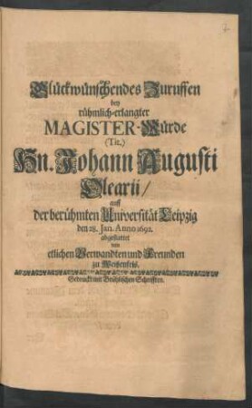 Glückwünschendes Zuruffen bey rühmlich-erlangter Magister-Würde (Tit.) Hn. Johann Augusti Olearii/ auff der berühmten Universität Leipzig den 28. Jan. Anno 1692.