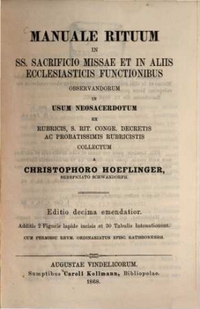 Manuale rituum in SS. sacrificio missae et in aliis ecclesiasticis functionibus observandorum : in usum neosacerdotum ; ex rubricis, S. rit. congr. decretis ac probatissimis rubricistis