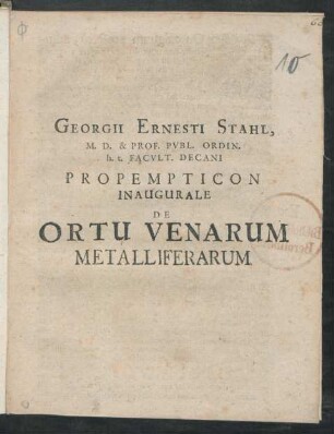 Georgii Ernesti Stahl, M. D. & Prof. Publ. Ordin. h.t. Facult. Decani Propempticon Inaugurale De Ortu Venarum Metalliferarum