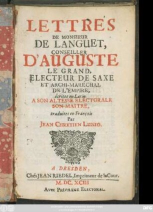 Lettres De Monsieur De Languet, Conseiller D'Auguste Le Grand, Electeur De Saxe Et Archi-Maréchal De L'Empire, écrites en Latin A Son Altesse Electorale Son Maitre