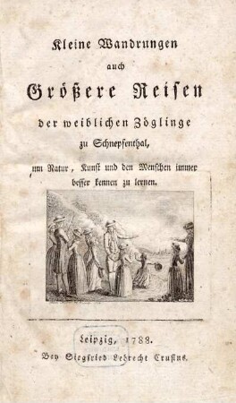 Kleine Wandrungen auch Größere Reisen der weiblichen Zöglinge zu Schnepfenthal, um Natur, Kunst und den Menschen immer besser kennen zu lernen