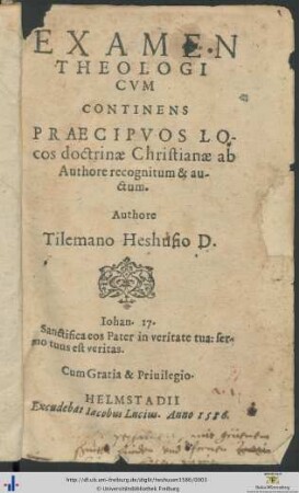 EXAMEN THEOLOGICVM CONTINENS PRAECIPVOS LOcos doctrinae Christianae recognitum & auctum Authore Tilemano Heshusio D