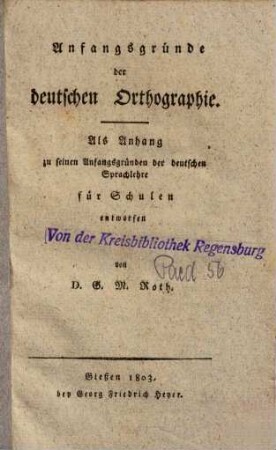 Anfangsgründe der deutschen Orthographie : als Anhang zu seinen Anfangsgründen der deutschen Sprachlehre für Schulen