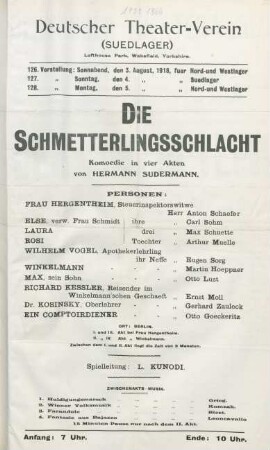 Die Schmetterlingsschlacht : Komoedie in vier Akten von Hermann Sudermann ... ; 126. Vorstellung: Sonnabend, den 3. August 1918, fuer Nord- und Westlager, 127. Vorstellung: Sonntag, den 4. August 1918, fuer Suedlager, 128. Vorstellung: Montag, den 5. August 1918, fuer Nord- und Westlager ...