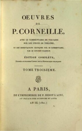 Oeuvres de P. Corneille : avec le commentaire de Voltaire sur les pieces de theatre, et des observations critiques sur ce commentaire par le citoyen Palissot, 3