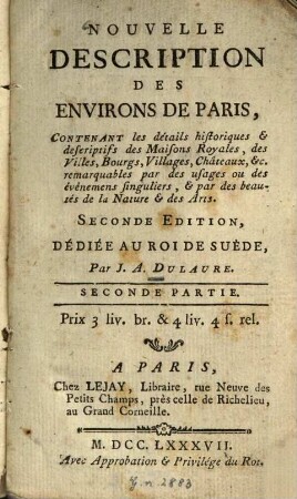 Nouvelle description des environs de Paris : Contenant les détails historiques et descriptifs de Maisons Royales des Villes, Bourgs ...