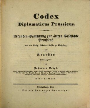 Codex diplomaticus Prussicus : Urkundensammlung zur ältern Geschichte Preussens aus dem Königl. Geheimen Archiv zu Königsberg, nebst Regesten. 3