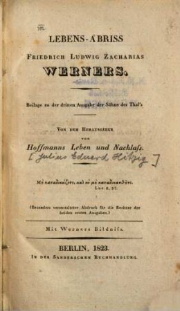 Lebens-Abriss Friedrich Ludwig Zacharias Werners : Beilage zu der dritten Ausgabe der Söhne des Thal's ; Mit Werners Bildniss