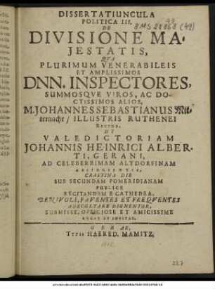 Dissertatiuncula Politica III. De Divisione Maiestatis, Qua ... Inspectores Summosque Viros, Ac Doctissimos Alios, M. Johannes Sebastianus Mitternacht/ Illustris Ruthenei Rector, Ut Valedictoriam Johannis Heinrici Alberti, Gerani, Ad Celeberrimam Altdorfinam Abiturientis, Crastina Die Sub Secundam Pomeridianam Publice Recitandam E Cathedra, Benivoli, Faventes Et Frequentes Auscultare Dignentur, Submisse, Officiose Et Amicissime Rogat Et Invitat.