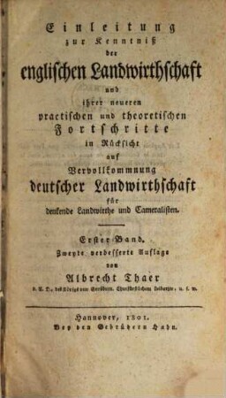 Einleitung zur Kenntniß der englischen Landwirthschaft und ihrer neueren practischen und theoretischen Fortschritte in Rücksicht auf Vervollkommnung teutscher Landwirthschaft : für denkende Landwirthe und Cameralisten, 1