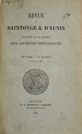 Bulletin de la Société des Archives Historiques de la Saintonge et de l'Aunis : revue de la Saintonge et de l'Aunis. 8. 1888