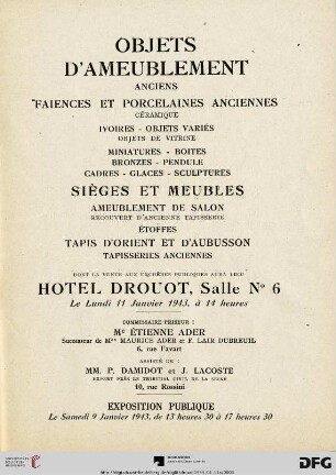 Objets d'ameublement anciens : faiences et porcelaines anciennes ... ; sièges et meubles, ameublement de salon ... ; tapis d'Orient et d'Aubusson, tapisseries anciennes ; dont la vente aux enchères publiques aura lieu Hotel Drouot, le lundi 11 janvier 1943