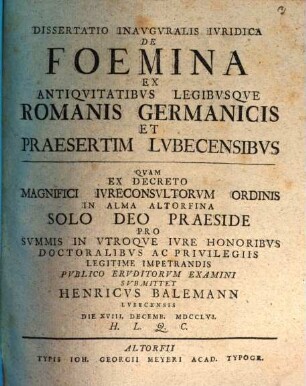 Dissertatio Inavgvralis Ivridica De Foemina Ex Antiqvitatibvs Legibvsqve Romanis Germanicis Et Praesertim Lvbecensibvs