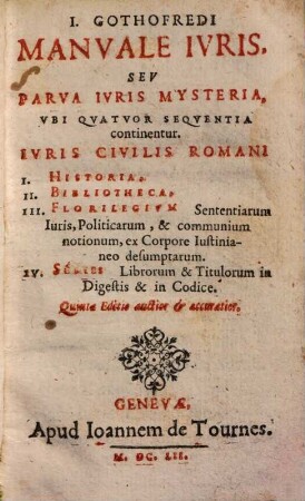 I. Gothofredi Manvale Ivris, Sev Parva Ivris Mysteria : Vbi Qvatvor Seqventia continentur ; Ivris Civilis Romani ...