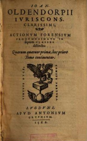 Ioannis Oldendorpii Iurisc. Clarissimi, Actionum forensium Progymnasmata : in septem Classes distincta, [1]