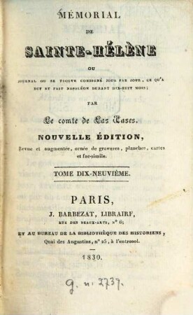 Mémorial de Sainte-Hélène : ou Journal ou se trouve consigné, jour par jour, ce qu'a dit et fait Napoléon durant dix-huit mois. 19. - 340 S.