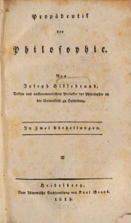 Propädeutik der Philosophie : in zwei Abtheilungen, 1. Encyklopädie der Philosophie