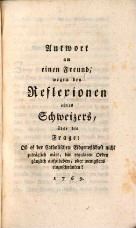 Widerlegung der Reflexionen eines Schweizers über die Frage: Ob es der katholischen Eidgenossenschaft nicht zuträglich wäre, die Orden aufzuheben