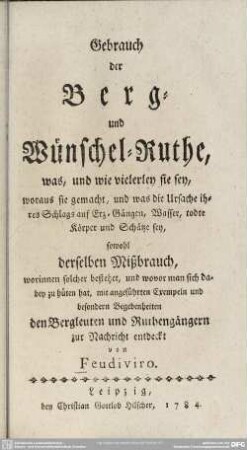 Gebrauch der Berg- und Wünschelruthe, was und wie vielerley sie sey ...