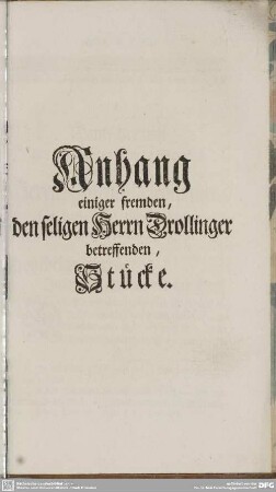 Anhang einiger fremden, den seligen Herrn Drollinger betreffenden, Stücke