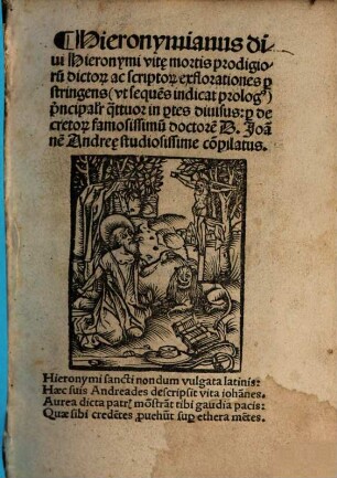 Hieronymianus : diui Hieronymi vit[a]e mortis prodigioru[m] dicto[rum] ac scripto[rum] exflorationes p[er]stringens ... q[ua]ttuor in p[ar]tes diuisus