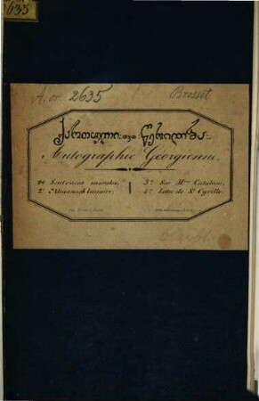 Autographie Géorgienne : 1. Sentences morales. 2. Almanach lunaire. 3. Sur Mme. Catalani. 4. Lettre de St. Cyrille
