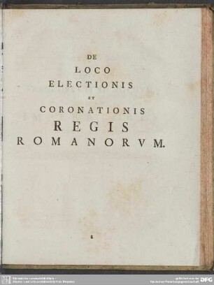 Et De Loco Electionis Atque Coronationis Regis Romanorum Speciatim Libri Singulares : De Loco Electionis Atque Coronationis Regis Romanorum