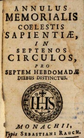 Annulus Memorialis Coelestis Sapientiae : In Septenos Circulos, Pro Septem Hebdomadae Diebus Distinctus