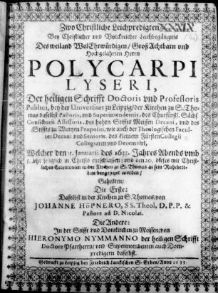 Christlicher LeichSermon Von getrewer Lehrer dreyfachen EhrenKron : ... Zur zeit ehrlicher Leichbestattung vnd Beysetzung Des ... Polycarpi Lyseri ...