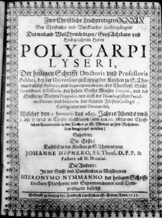 Christlicher LeichSermon Von getrewer Lehrer dreyfachen EhrenKron : ... Zur zeit ehrlicher Leichbestattung vnd Beysetzung Des ... Polycarpi Lyseri ...