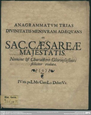 Anagrammatum Trias Divinitatis Mensuram Adaequans ex. Sac. Caesareae Maiestatis. Nomine & Charactere Gloriosissimis feliciter evoluta