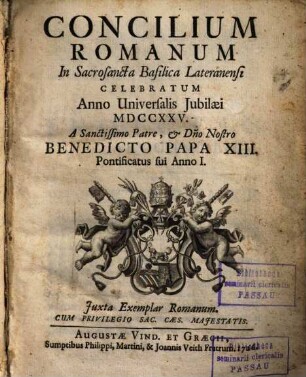 Concilium Romanum In Sacrosancta Basilica Lateranensi Celebratum Anno Universalis Jubilæi MDCCXXV. A Sanctissimo Patre & D[omi]no Nostro Benedicto Papa XIII. Pontificatus sui Anno I
