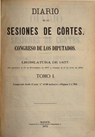 Diario de las sesiones de Cortes. Congreso de los Diputados. 1837/38,[a] (1874), T. 1 = S. 1 - 784