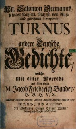 Hn. Salomon Seemanns, jetziger Kayserl. Majest. von Rußland gewesenen Præceptoris, Turnus Und andere Teutsche Gedichte
