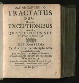 Joannis Zangeri I.C. Tractatus Duo : Unus de Exceptionibus Alter de Quaestionibus Seu Torturis Reorum