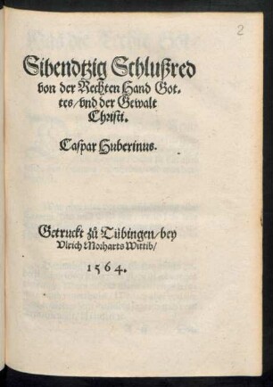 Sibendtzig Schlußred || von der Rechten Hand Got=||tes/ vnd der Gewalt || Christi.|| Caspar Huberinus.||