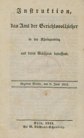 Instruktion, das Amt der Gerichtsvollzieher in der Rheinprovinz und deren Gebühren betreffend : Gegeben Berlin, den 9. Juni 1833