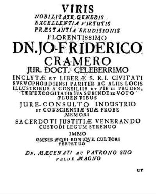 Viris Nobilitate Generis Excellentia Virtutis Præstantia Eruditionis Florentissimo Dn. Jo-Friderico Cramero Jur. Doct. Celeberrimo [...]