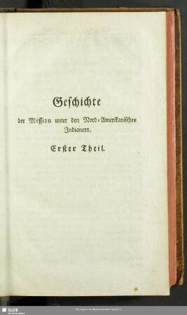 Geschichte der Mission unter den Nord-Amerikanischen Indianern. Erster Theil