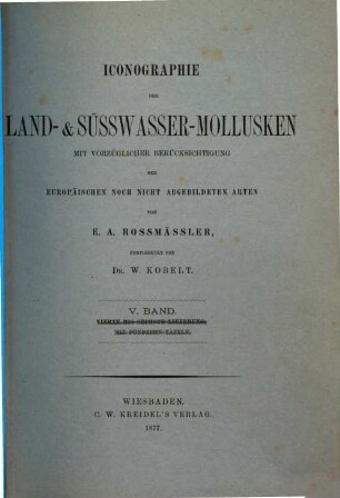 Iconographie der Land- und Süsswasser-Mollusken : mit vorzügl. Berücksichtigung d. europäischen noch nicht abgebildeten Arten, Tafelbd. 5. 1877