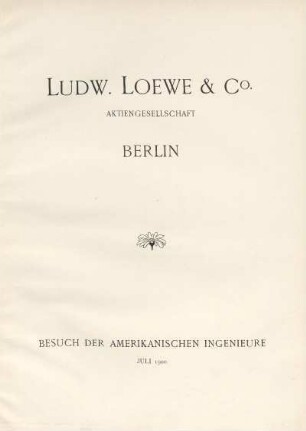 Ludw. Loewe & Co. Aktiengesellschaft Berlin : Besuch der Amerikanischen Ingenieure : Juli 1900