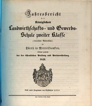 Jahresbericht der Königlichen Landwirthschafts- und Gewerbs-Schule Zweiter Klasse (Technisches Gymnasium) zu Fürth in Mittelfranken, [1838/39] (1839)