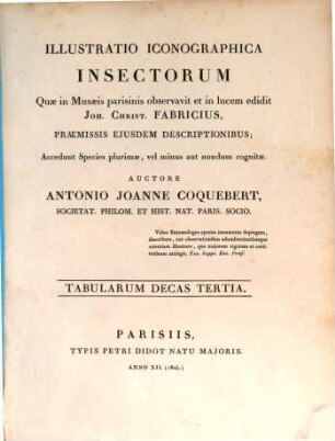 Illustratio iconographica insectorum quae in musaeis Parisinis observavit et in lucem edidit Joh. Christ. Fabricius : praemissis eiusdem descriptionibus ; accedunt species plurimae ..., 3. Tabularum Decas Tertia