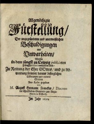 Abgenöthigte Fürstellung/ Der ungegründeten und unerweißlichen Beschuldigungen und Unwarheiten/ Welche in dem jüngst zu Leipzig publicirten Pfingst-Patent enthalten sind