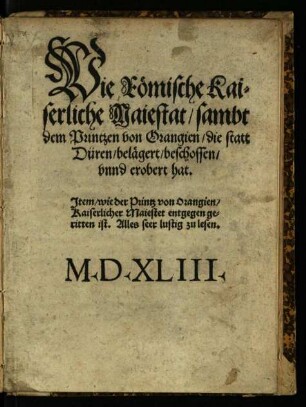 Wie Römische kaiserliche Maiestat sambt dem Puntzen von Orangien die statt Düren belägert, beschossen unnd erobert hat